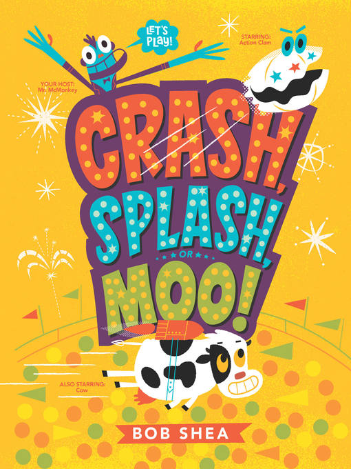 Title details for Crash, Splash, or Moo! by Bob Shea - Available